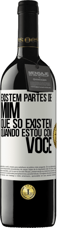 Envio grátis | Vinho tinto Edição RED MBE Reserva Existem partes de mim que só existem quando estou com você Etiqueta Branca. Etiqueta personalizável Reserva 12 Meses Colheita 2014 Tempranillo