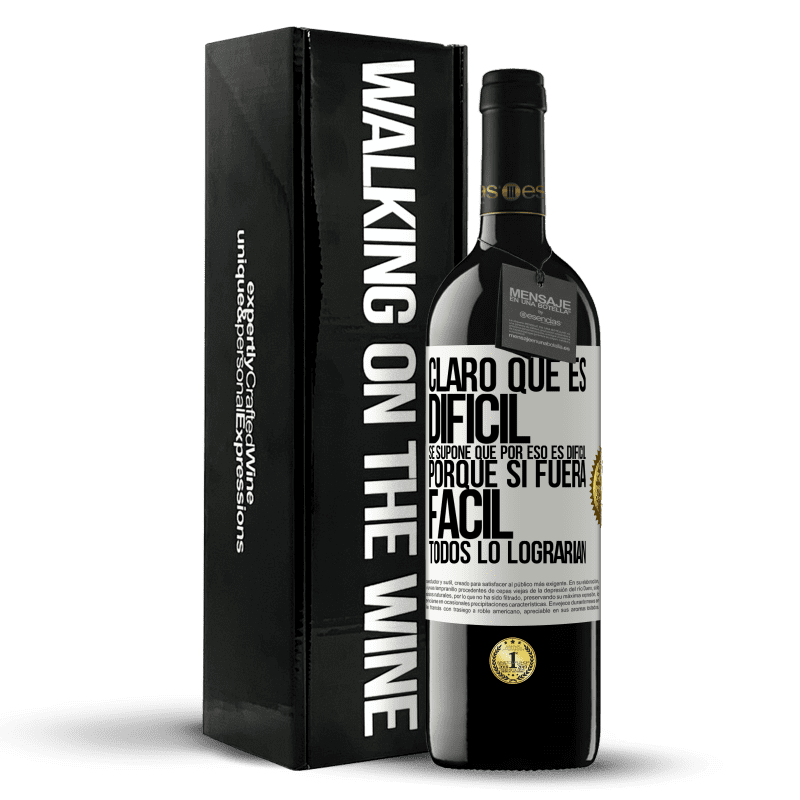 39,95 € Envío gratis | Vino Tinto Edición RED MBE Reserva Claro que es difícil. Se supone que por eso es difícil, porque si fuera fácil, todos lo lograrían Etiqueta Blanca. Etiqueta personalizable Reserva 12 Meses Cosecha 2016 Tempranillo