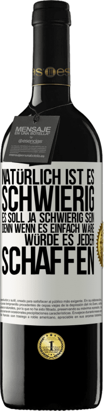 39,95 € Kostenloser Versand | Rotwein RED Ausgabe MBE Reserve Natürlich ist es schwierig. Es soll ja schwierig sein, denn wenn es einfach wäre, würde es jeder schaffen Weißes Etikett. Anpassbares Etikett Reserve 12 Monate Ernte 2016 Tempranillo