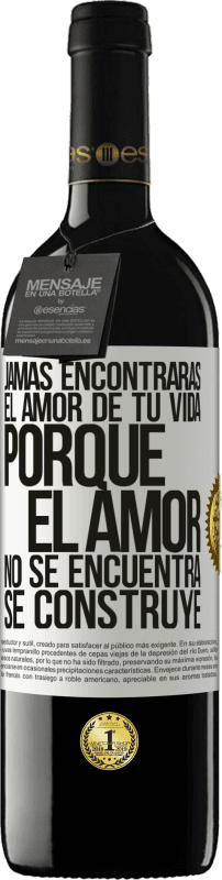 39,95 € Envío gratis | Vino Tinto Edición RED MBE Reserva Jamás encontrarás el amor de tu vida. Porque el amor no se encuentra, se construye Etiqueta Blanca. Etiqueta personalizable Reserva 12 Meses Cosecha 2016 Tempranillo