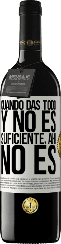 39,95 € Envío gratis | Vino Tinto Edición RED MBE Reserva Cuando das todo y no es suficiente, ahí no es Etiqueta Blanca. Etiqueta personalizable Reserva 12 Meses Cosecha 2016 Tempranillo