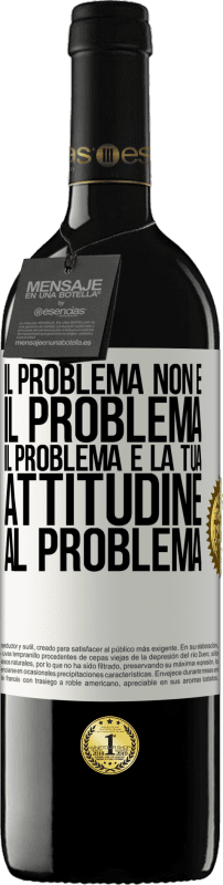 39,95 € | Vino rosso Edizione RED MBE Riserva Il problema non è il problema. Il problema è la tua attitudine al problema Etichetta Bianca. Etichetta personalizzabile Riserva 12 Mesi Raccogliere 2015 Tempranillo