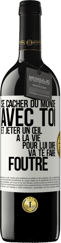 39,95 € | Vin rouge Édition RED MBE Réserve Se cacher du monde avec toi et jeter un œil à la vie pour lui dire va te faire foutre Étiquette Blanche. Étiquette personnalisable Réserve 12 Mois Récolte 2016 Tempranillo