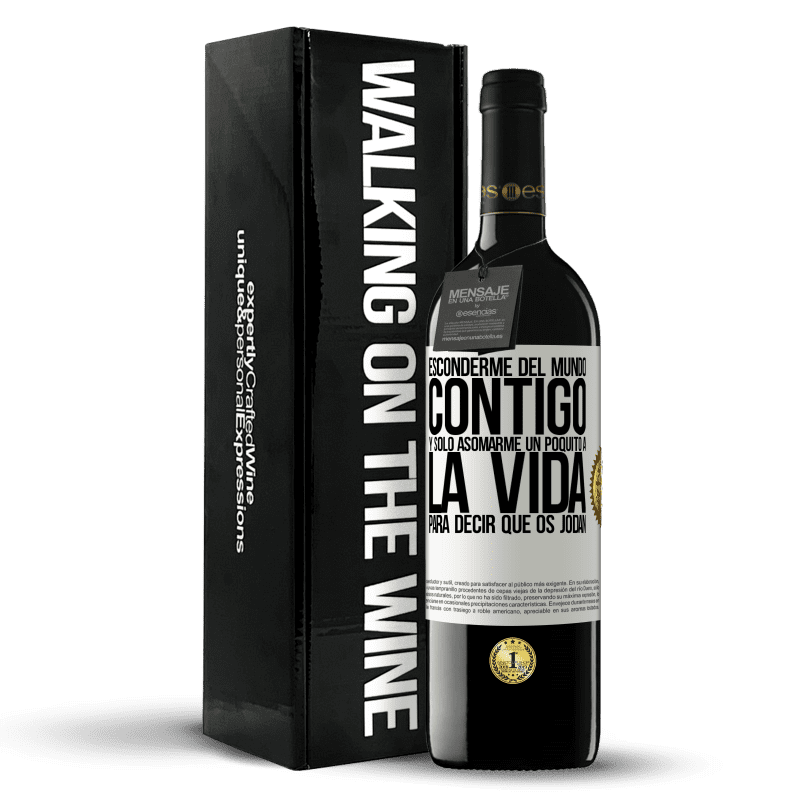 39,95 € Envío gratis | Vino Tinto Edición RED MBE Reserva Esconderme del mundo contigo y solo asomarme un poquito a la vida para decir que os jodan Etiqueta Blanca. Etiqueta personalizable Reserva 12 Meses Cosecha 2016 Tempranillo