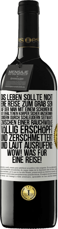 39,95 € | Rotwein RED Ausgabe MBE Reserve Das Leben sollte nicht eine Reise zum Grab sein, auf der man mit einem schönen und gut erhaltenen Körper sicher anzukommen, sond Weißes Etikett. Anpassbares Etikett Reserve 12 Monate Ernte 2015 Tempranillo