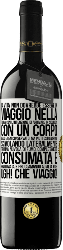 Spedizione Gratuita | Vino rosso Edizione RED MBE Riserva La vita non dovrebbe essere un viaggio nella tomba con l'intenzione di arrivare in sicurezza con un corpo bello e ben Etichetta Bianca. Etichetta personalizzabile Riserva 12 Mesi Raccogliere 2014 Tempranillo