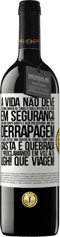 Envio grátis | Vinho tinto Edição RED MBE Reserva A vida não deve ser uma viagem ao túmulo com a intenção de chegar em segurança com um corpo bonito e bem preservado, mas sim Etiqueta Branca. Etiqueta personalizável Reserva 12 Meses Colheita 2014 Tempranillo