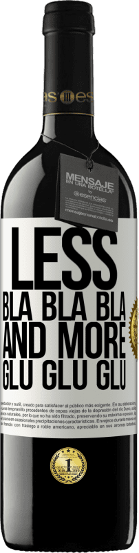 39,95 € | Red Wine RED Edition MBE Reserve Less Bla Bla Bla and more Glu Glu Glu White Label. Customizable label Reserve 12 Months Harvest 2015 Tempranillo