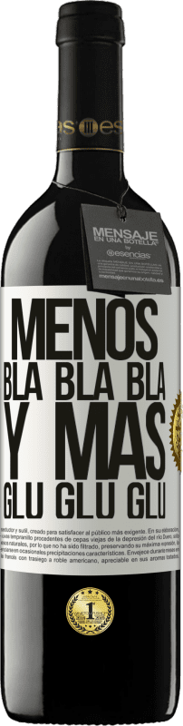 «Menos Bla Bla Bla y más Glu Glu Glu» Edición RED MBE Reserva