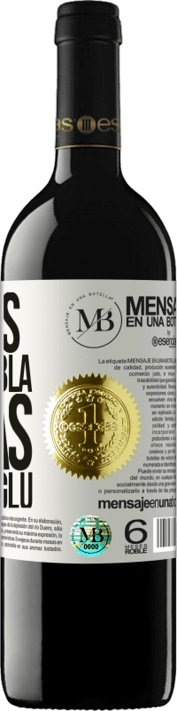 «Menos Bla Bla Bla y más Glu Glu Glu» Edición RED MBE Reserva
