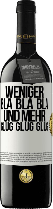 39,95 € | Rotwein RED Ausgabe MBE Reserve Weniger Bla Bla Bla, und mehr Glug Glug Glug Weißes Etikett. Anpassbares Etikett Reserve 12 Monate Ernte 2014 Tempranillo