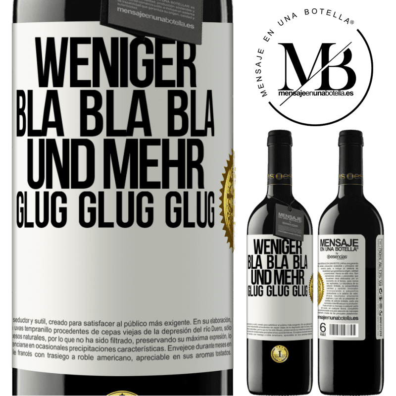 39,95 € Kostenloser Versand | Rotwein RED Ausgabe MBE Reserve Weniger Bla Bla Bla, und mehr Glug Glug Glug Weißes Etikett. Anpassbares Etikett Reserve 12 Monate Ernte 2015 Tempranillo