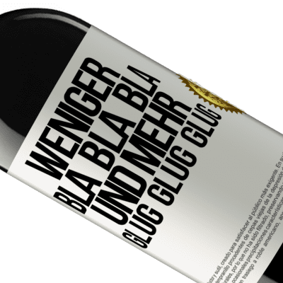Einzigartige und Persönliche Ausdrücke. «Weniger Bla Bla Bla, und mehr Glug Glug Glug» RED Ausgabe MBE Reserve