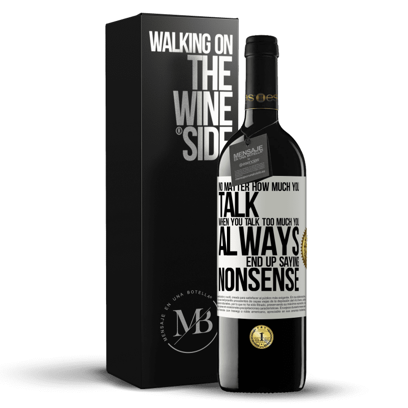 39,95 € Free Shipping | Red Wine RED Edition MBE Reserve No matter how much you talk, when you talk too much, you always end up saying nonsense White Label. Customizable label Reserve 12 Months Harvest 2014 Tempranillo