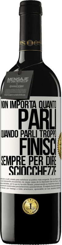 39,95 € | Vino rosso Edizione RED MBE Riserva Non importa quanto parli, quando parli troppo, finisci sempre per dire sciocchezze Etichetta Bianca. Etichetta personalizzabile Riserva 12 Mesi Raccogliere 2015 Tempranillo