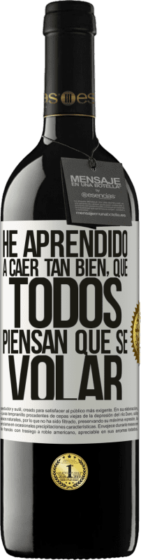39,95 € Envío gratis | Vino Tinto Edición RED MBE Reserva He aprendido a caer tan bien, que todos piensan que sé volar Etiqueta Blanca. Etiqueta personalizable Reserva 12 Meses Cosecha 2016 Tempranillo