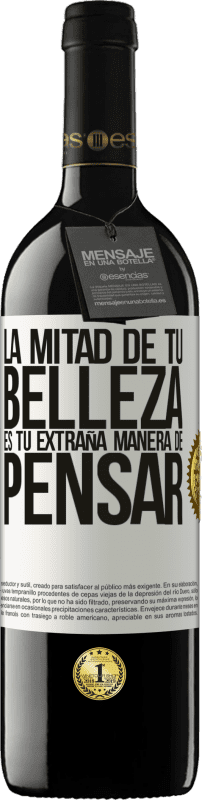 39,95 € Envío gratis | Vino Tinto Edición RED MBE Reserva La mitad de tu belleza es tu extraña manera de pensar Etiqueta Blanca. Etiqueta personalizable Reserva 12 Meses Cosecha 2016 Tempranillo