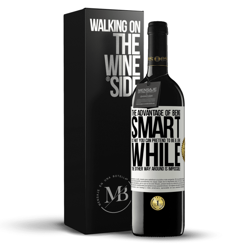 39,95 € Free Shipping | Red Wine RED Edition MBE Reserve The advantage of being smart is that you can pretend to be a jerk, while the other way around is impossible White Label. Customizable label Reserve 12 Months Harvest 2014 Tempranillo