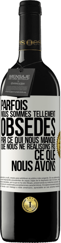 39,95 € | Vin rouge Édition RED MBE Réserve Parfois, nous sommes tellement obsédés par ce qui nous manque, que nous ne réalisons pas ce que nous avons Étiquette Blanche. Étiquette personnalisable Réserve 12 Mois Récolte 2015 Tempranillo