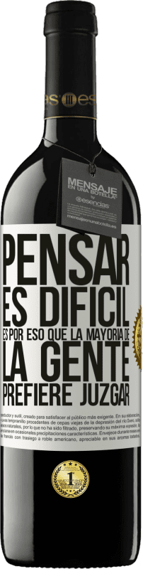 «Pensar es difícil. Es por eso que la mayoría de la gente prefiere juzgar» Edición RED MBE Reserva