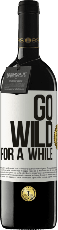 39,95 € | Vino Tinto Edición RED MBE Reserva Go wild for a while Etiqueta Blanca. Etiqueta personalizable Reserva 12 Meses Cosecha 2015 Tempranillo