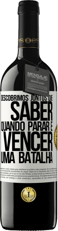 39,95 € | Vinho tinto Edição RED MBE Reserva Descobrimos juntos que saber quando parar é vencer uma batalha Etiqueta Branca. Etiqueta personalizável Reserva 12 Meses Colheita 2015 Tempranillo