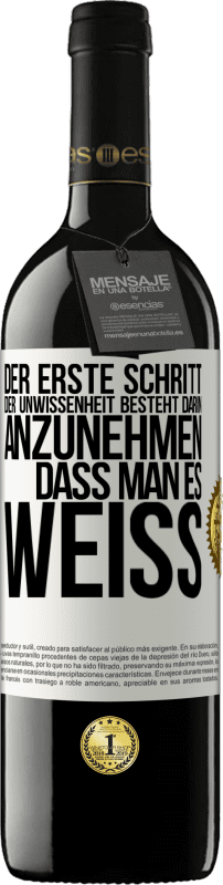 39,95 € | Rotwein RED Ausgabe MBE Reserve Der erste Schritt der Unwissenheit besteht darin, anzunehmen, dass man es weiß Weißes Etikett. Anpassbares Etikett Reserve 12 Monate Ernte 2015 Tempranillo