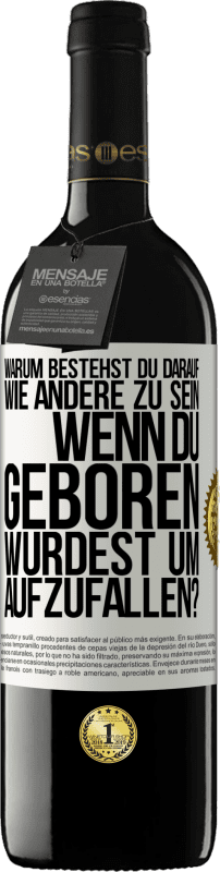 39,95 € Kostenloser Versand | Rotwein RED Ausgabe MBE Reserve Warum bestehst du darauf, wie andere zu sein, wenn du geboren wurdest um aufzufallen? Weißes Etikett. Anpassbares Etikett Reserve 12 Monate Ernte 2014 Tempranillo