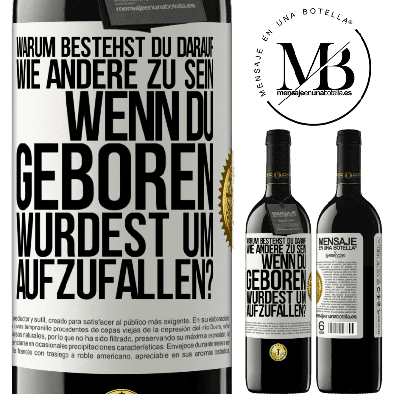 39,95 € Kostenloser Versand | Rotwein RED Ausgabe MBE Reserve Warum bestehst du darauf, wie andere zu sein, wenn du geboren wurdest um aufzufallen? Weißes Etikett. Anpassbares Etikett Reserve 12 Monate Ernte 2014 Tempranillo