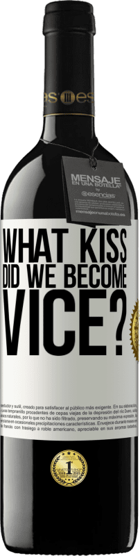 39,95 € | Red Wine RED Edition MBE Reserve what kiss did we become vice? White Label. Customizable label Reserve 12 Months Harvest 2015 Tempranillo