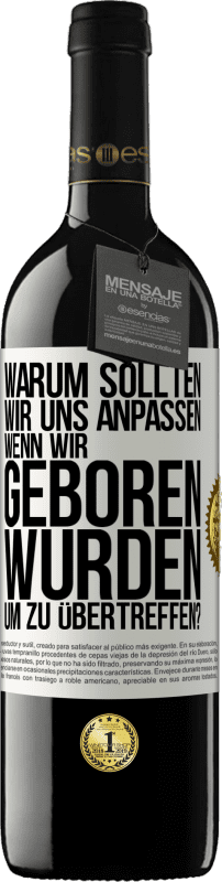 39,95 € | Rotwein RED Ausgabe MBE Reserve Warum sollten wir uns anpassen, wenn wir geboren wurden, um zu übertreffen? Weißes Etikett. Anpassbares Etikett Reserve 12 Monate Ernte 2016 Tempranillo