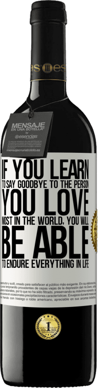 39,95 € Бесплатная доставка | Красное вино Издание RED MBE Бронировать Если вы научитесь прощаться с человеком, которого любите больше всего на свете, вы сможете пережить все в жизни Белая этикетка. Настраиваемая этикетка Бронировать 12 Месяцы Урожай 2016 Tempranillo
