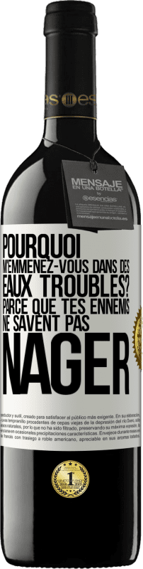 39,95 € | Vin rouge Édition RED MBE Réserve Pourquoi m'emmenez-vous dans des eaux troubles? Parce que tes ennemis ne savent pas nager Étiquette Blanche. Étiquette personnalisable Réserve 12 Mois Récolte 2015 Tempranillo