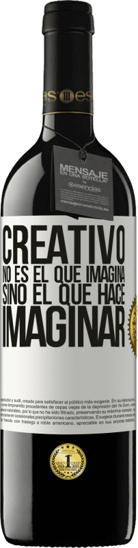 «Creativo no es el que imagina, sino el que hace imaginar» Edición RED MBE Reserva