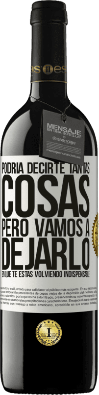 39,95 € | Vino Tinto Edición RED MBE Reserva Podría decirte tantas cosas, pero vamos a dejarlo en que te estas volviendo indispensable Etiqueta Blanca. Etiqueta personalizable Reserva 12 Meses Cosecha 2016 Tempranillo