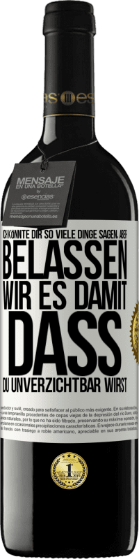 39,95 € | Rotwein RED Ausgabe MBE Reserve Ich könnte dir so viele Dinge sagen, aber belassen wir es damit, dass du unverzichtbar wirst Weißes Etikett. Anpassbares Etikett Reserve 12 Monate Ernte 2016 Tempranillo
