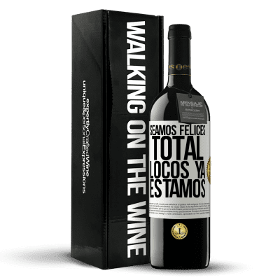 «Seamos felices, total, locos ya estamos» Edición RED MBE Reserva