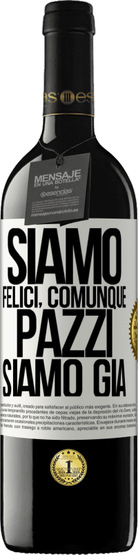 39,95 € | Vino rosso Edizione RED MBE Riserva Siamo felici, totali, pazzi siamo già Etichetta Bianca. Etichetta personalizzabile Riserva 12 Mesi Raccogliere 2016 Tempranillo