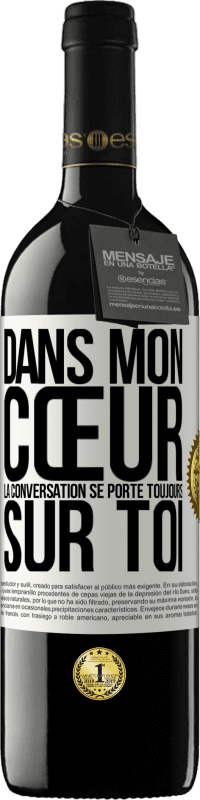 39,95 € | Vin rouge Édition RED MBE Réserve Dans mon cœur la conversation se porte toujours sur toi Étiquette Blanche. Étiquette personnalisable Réserve 12 Mois Récolte 2016 Tempranillo