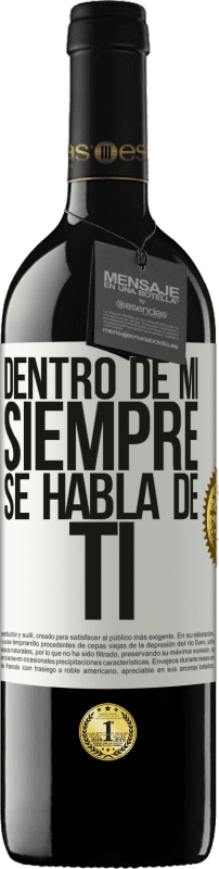 39,95 € | Vino Tinto Edición RED MBE Reserva Dentro de mí siempre se habla de ti Etiqueta Blanca. Etiqueta personalizable Reserva 12 Meses Cosecha 2016 Tempranillo