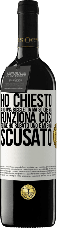 39,95 € | Vino rosso Edizione RED MBE Riserva Ho chiesto a Dio una bicicletta, ma so che non funziona così. Poi ne ho rubato uno e mi sono scusato Etichetta Bianca. Etichetta personalizzabile Riserva 12 Mesi Raccogliere 2014 Tempranillo