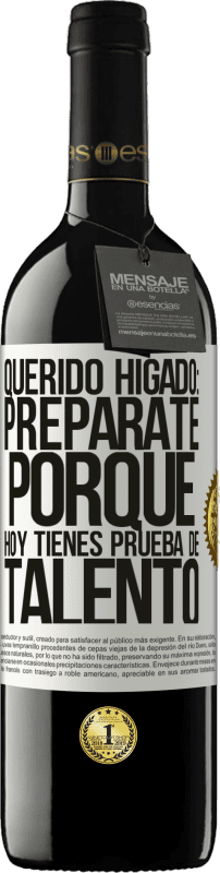 39,95 € | Vino Tinto Edición RED MBE Reserva Querido hígado: prepárate porque hoy tienes prueba de talento Etiqueta Blanca. Etiqueta personalizable Reserva 12 Meses Cosecha 2016 Tempranillo