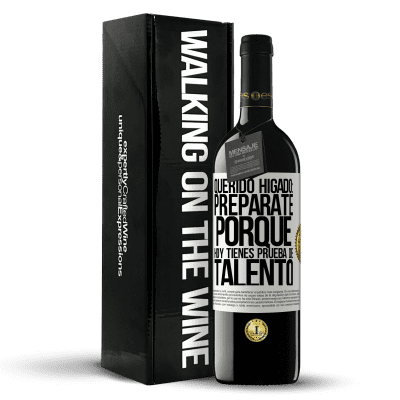 «Querido hígado: prepárate porque hoy tienes prueba de talento» Edición RED MBE Reserva