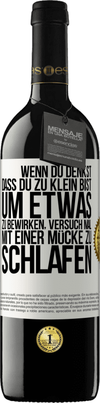 39,95 € | Rotwein RED Ausgabe MBE Reserve Wenn du denkst, dass du zu klein bist, um etwas zu bewirken, versuch mal, mit einer Mücke zu schlafen Weißes Etikett. Anpassbares Etikett Reserve 12 Monate Ernte 2014 Tempranillo