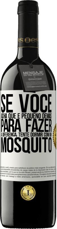 «Se você acha que é pequeno demais para fazer a diferença, tente dormir com um mosquito» Edição RED MBE Reserva