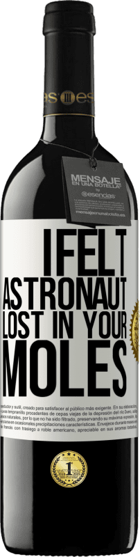 39,95 € | Red Wine RED Edition MBE Reserve I felt astronaut, lost in your moles White Label. Customizable label Reserve 12 Months Harvest 2014 Tempranillo