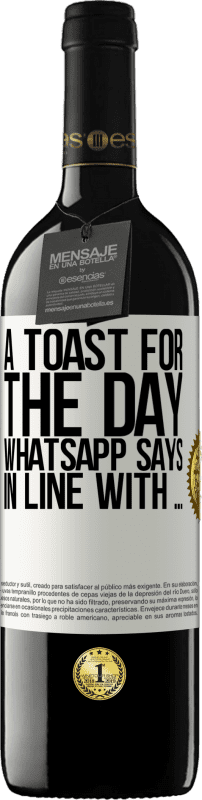 39,95 € Free Shipping | Red Wine RED Edition MBE Reserve A toast for the day WhatsApp says In line with ... White Label. Customizable label Reserve 12 Months Harvest 2016 Tempranillo