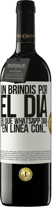 «Un brindis por el día en que Whatsapp diga En línea con…» Edición RED MBE Reserva