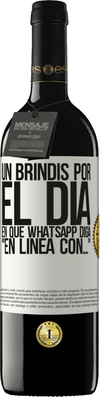 39,95 € | Vino Tinto Edición RED MBE Reserva Un brindis por el día en que Whatsapp diga En línea con… Etiqueta Blanca. Etiqueta personalizable Reserva 12 Meses Cosecha 2015 Tempranillo