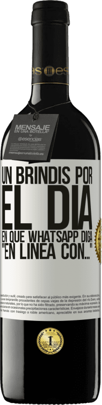 39,95 € | Vino Tinto Edición RED MBE Reserva Un brindis por el día en que Whatsapp diga En línea con… Etiqueta Blanca. Etiqueta personalizable Reserva 12 Meses Cosecha 2016 Tempranillo